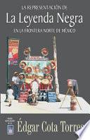 La Leyenda Negra en la frontera norte de México