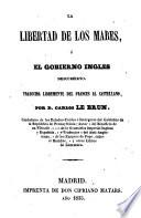 La libertad de los mares, ó El gobierno ingles descubierto. Traducida libremente del frances al castellano, por D. Carlos Le Brun