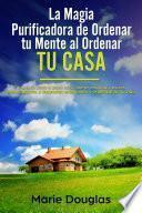 La Magia Purificadora de Ordenar tu Mente al Ordenar tu Casa