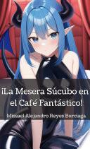 ¡La Mesera Súcubo en el Café Fantástico! (SERIE COMPLETA)