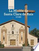 La Misión de Santa Clara de Asís (Discovering Mission Santa Clara de Asís)