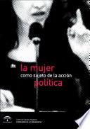 La mujer como sujeto de la acción política