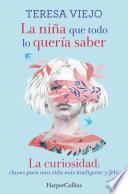 La niña que todo lo quería saber. La curiosidad: claves para una vida más inteligente y feliz