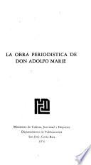 La obra periodística de don Adolfo Marie ; [compilados por Jeannette Bernard Villar].