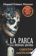 La Parca, esa huérfana guasona: (Cuentos CONfinados