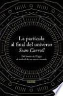 La partícula al final del universo : del bosón de Higgs al umbral de un nuevo mundo