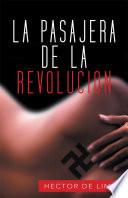 LA PASAJERA DE LA REVOLUCION