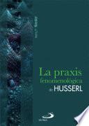 LA PRAXIS FENOMENOLÓGICA DE EDMUND HUSSERL