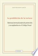 La prohibición de la tortura: sistemas internacionales de protección y su regulación en el Código Penal