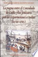 La pugna entre el Consulado de Cádiz y los jenízaros por las exportaciones a Indias (1720-1765)
