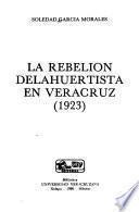 La rebelión delahuertista en Veracruz (1923)