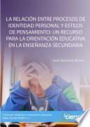 LA RELACIÓN ENTRE PROCESOS DE IDENTIDAD PERSONAL Y ESTILOS DE PENSAMIENTO: UN RECURSO PARA LA ORIENTACIÓN EDUCATIVA EN LA ENSEÑANZA SECUNDARIA