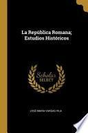 La República Romana; Estudios Históricos