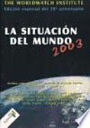 La Situacion Del Mundo 2003 Informe Del Worldwatch Institute Sobre Elprogreso Hacia Una Sociedad