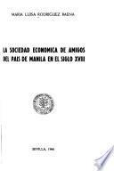 La Sociedad Económica de Amigos del País de Manila en el siglo XVIII.