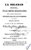 La soledad religiosa, ó Las siete soledades del alma religiosa con Cristo Jesus su divino esposo