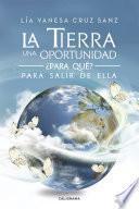 La Tierra una oportunidad... ¿Para qué? Para salir de ella