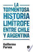 La tormentosa relación limítrofe entre Chile y Argentina