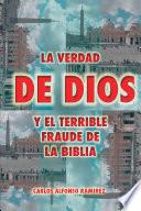 LA VERDAD DE DIOS Y EL TERRIBLE FRAUDE DE LA BIBLIA