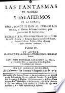 Las Fantasmas de Madrid, y estafermos de la Corte, obra, donde se dan al publico los errores y falacias del trato humano ... Su autor el Desengaño, y le dedica a la Verdad