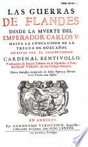 Las guerras de Flandes desde la mverte del emperador Carlos V. hasta la conclusion de la Tregua de doze años,