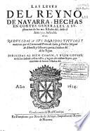 Las leyes del Reyno de Nauarra, hechas en Cortes Generales, a suplicación de los tres Estados del, desde el año 1512 hasta el de 1612