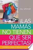 Las mamás no tienen que ser perfectas