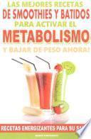 Las Mejores Recetas de Smoothies y Batidos Para Activar El Metabolismo Para Bajar de Peso Ahora