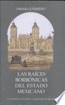 Las raíces borbónicas del estado mexicano