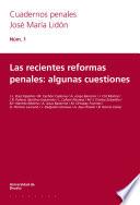 Las recientes reformas penales: algunas cuestiones