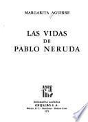 Las vidas de Pablo Neruda