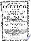 Laverintho Poético texido de noticias naturales históricas y gentílicas ajustadas a consonantes para el exercicio de la Poesía