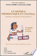 Le Mexique préhispanique et colonial