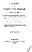 Lecciones de filosofía moral y elocuencia, ó coleccion de los trozos mas selectos de poesía, elocuencia, historia, religion, y filosofía moral y política, de los mejores autores castellanos