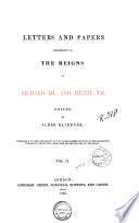 Letters and Papers Illustrative of the Reigns of Richard III. and Henry VII.: Letters, &c. of Richard III ; letters, &c. of Henry VII ; correspondence of James IV