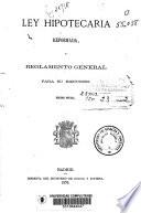 Ley hipotecaria reformada y Reglamento general para su ejecución, seguida de un apéndice con la Colección de leyes, Reales decretos, Reales órdenes y Circulares de la Dirección general de los Registros civil y de la propiedad y del Notariado, que se hallan vigentes, y se han publicado desde 1871 a 1876