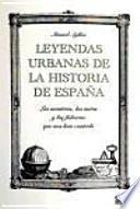 LEYENDAS URBANAS DE LA HISTORIA DE ESPA¥A