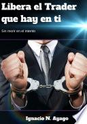 Libera el Trader que hay en ti