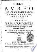 Libro aureo del gran emperador Marco Aurelio, con el relox de principes. Compuesto por don Antonio de Gueuara Obispo ...