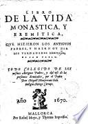 Libro de la vida monástica y eremítica que hizieron los antiguos padres, y hazen oy día los verdaderos ermitaños de San Pablo