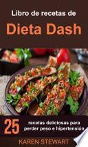 Libro de recetas de Dieta Dash: 25 recetas deliciosas para perder peso e hipertensión