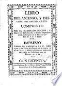 Libro del ascenso y descenso del Entendimiento ... Ahora nuevamente traducido del Latin en Castellano por un Devoto en ... 1753