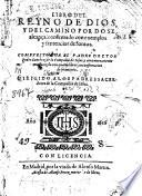 Libro del reyno de Dios y del camino por do se alcança confirmado con exemplos y sentencias de Santos