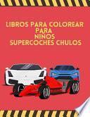 Libros para colorear para niños Supercoches Chulos