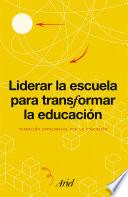 Liderar la escuela para transformar la educación