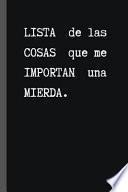 Lista de Las Cosas Que Me Importan Una Mierda: Cuaderno 6 X 9. Regalo Original. Úsalo Como Diario, Cuaderno de Notas, Apuntes O Agenda. 120 Pgs.