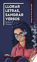 Llorar letras, sangrar versos