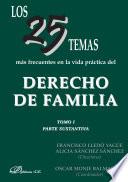 Los 25 temas más frecuentes en la vida práctica del derecho de familia. Tomo I. Parte sustantiva