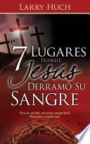 Los 7 lugares donde Jesús derramó su sangre