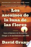 Los asesinos de la luna de las flores: Los crímenes en la nación Osage y el nación Osage y el nacimiento del FBI / Killers of the Flower Moon: The Osage Mur